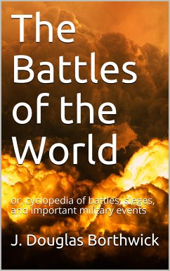 The Battles of the World / or, cyclopedia of battles, sieges, and important military events (eBook, PDF) - Douglas Borthwick, J.