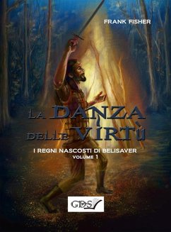 I regni nascosti di Belisaver. La danza delle virtù. Volume 1 (eBook, ePUB) - Fisher, Frank