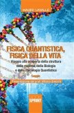 Fisica quantistica, fisica della vita. Viaggio alla scoperta della struttura della materia, della biologia e della Psicologia Quantistica (eBook, ePUB)