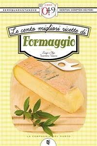 Le cento migliori ricette di formaggio (eBook, ePUB) - Tarentini Troiani, Luigi; Tarentini Troiani, Olga