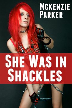 She Was in Shackles: Extreme Taboo BDSM Erotica (eBook, ePUB) - Parker, Mckenzie