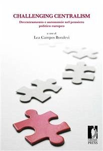 Challenging Centralism: Decentramento e autonomie nel pensiero politico europeo (eBook, ePUB) - Boralevi, Lea (a cura di), Campos; Campos Boralevi, Lea