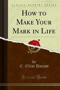 How to Make Your Mark in Life (eBook, PDF)