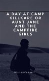 A Day at Camp Killkare Or Aunt Jane and the Campfire Girls (eBook, ePUB)