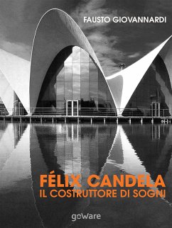 Félix Candela. Il costruttore di sogni (eBook, ePUB) - Giovannardi, Fausto