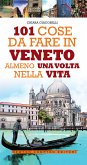 101 cose da fare in Veneto almeno una volta nella vita (eBook, ePUB)
