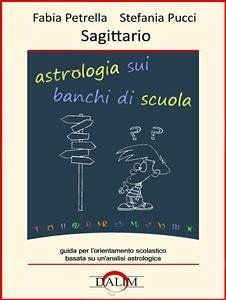 Astrologia sui banchi di scuola - Sagittario (eBook, PDF) - Petrella, Fabia; Pucci, Stefania