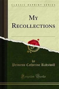 My Recollections (eBook, PDF) - Catherine Radziwill, Princess