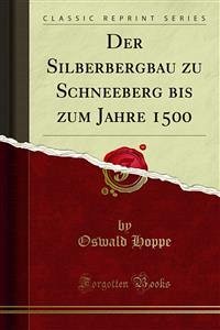 Der Silberbergbau zu Schneeberg bis zum Jahre 1500 (eBook, PDF)