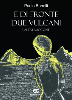 E di fronte due vulcani e altri racconti (eBook, ePUB) - Bonelli, Paolo