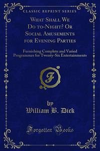 What Shall We Do to-Night? Or Social Amusements for Evening Parties (eBook, PDF)