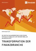 Transformation der Finanzbranche. Die digitale Anlageberatung in deutschen FinTechs im Vergleich zum konventionellen Anlagegeschäft (eBook, PDF)