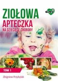 Ziołowa Apteczka na Dziecięce Choroby. Tom 1 (eBook, ePUB)