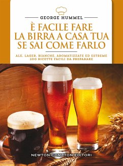 È facile fare la birra a casa tua se sai come farlo (eBook, ePUB) - Hummel, George