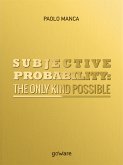 Subjective Probability: the Only Kind Possible (eBook, ePUB)