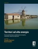 Territori ad alta energia. governo del territorio e pianificazione energetica sostenibile: metodi ed esperienze (eBook, PDF)