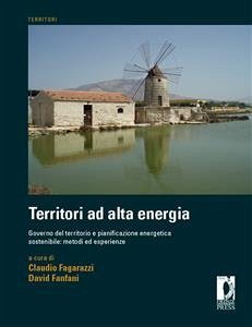 Territori ad alta energia. governo del territorio e pianificazione energetica sostenibile: metodi ed esperienze (eBook, PDF) - Claudio, Fagarazzi,; David, Fanfani,