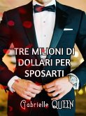 Tre milioni di dollari per sposarti (eBook, ePUB)