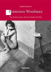 Francesca Woodman The Roman years: between flesh and film (eBook, ePUB) - Pedicini, Isabella