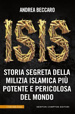 ISIS. Storia segreta della milizia islamica più potente e pericolosa del mondo (eBook, ePUB) - Beccaro, Andrea