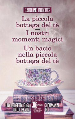 La piccola bottega del tè - I nostri momenti magici - Un bacio nella piccola bottega del tè (eBook, ePUB) - Roberts, Caroline