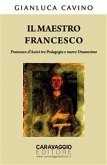 Il maestro Francesco. Francesco d&quote;Assisi tra Pedagogia e nuovo Umanesimo (eBook, ePUB)