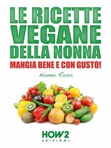 Le Ricette Vegane della Nonna (eBook, ePUB) - Rosa, Nonna