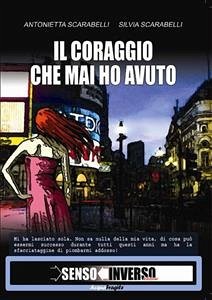 Il coraggio che mai ho avuto (eBook, ePUB) - Scarabelli, Antonietta; Scarebelli, Silvia