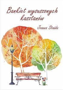 Bankiet wysuszonych kasztanów (eBook, ePUB) - Stańda, Joanna