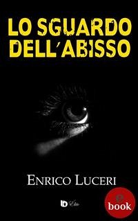 Lo sguardo dell'abisso (eBook, ePUB) - Luceri, Enrico