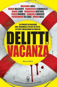 Delitti in vacanza (eBook, ePUB) - Bertuzzi, Francesca; Caringella, Francesco; Di Cara, Piergiorgio; Lama, Diana; Lugli, Massimo; Mazzanti, Mario; Morozzi, Gianluca; Nelli, Divier; Roversi, Paolo