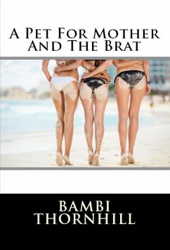 A Pet For Mother And The Brat: Bestiality Erotica (eBook, ePUB) - Thornhill, Bambi