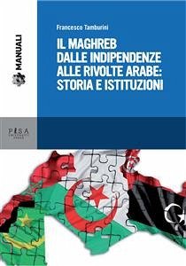 Il Maghreb dalle indipendenze alle rivolte arabe: Storia e Istituzioni (eBook, PDF) - Tamburini, Francesco