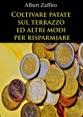 Coltivare patate sul terrazzo ed altri modi per risparmiare (eBook, ePUB)