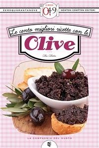 Le cento migliori ricette con le olive (eBook, ePUB) - Allotta, Alba
