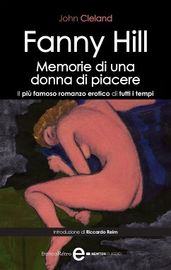 Fanny Hill. Memorie di una donna di piacere. Il più famoso romanzo erotico di tutti i tempi (eBook, ePUB) - Cleland, John