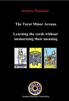 The Tarot Minor Arcana:Learning the Cards Without Memorizing Their Meaning (eBook, ePUB) - Stanislas, Antares