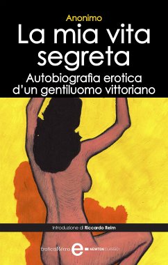 La mia vita segreta. Autobiografia erotica di un gentiluomo vittoriano (eBook, ePUB) - Anonimo