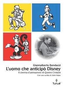 L'uomo che anticipò Disney. Il cinema di animazione di Quirino Cristiani (eBook, PDF) Cover L'uomo che anticipò Disney. Il cinema di animazione di Quirino Cristiani (eBook, PDF)