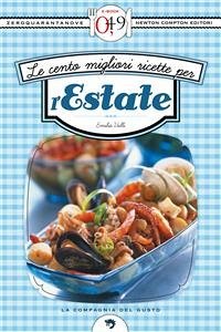 Le cento migliori ricette per l'estate (eBook, ePUB) - Valli, Emilia