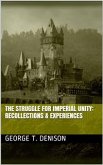The Struggle for Imperial Unity / Recollections & Experiences (eBook, PDF)