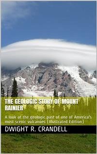 The Geologic Story of Mount Rainier / A look at the geologic past of one of America's most scenic volcanoes (eBook, PDF) - R. Crandell, Dwight