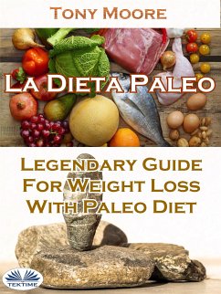 La Dieta Paleo: Guía Legendaria Para Perder Peso Con La Dieta Paleo (eBook, ePUB) - Moore, Tony