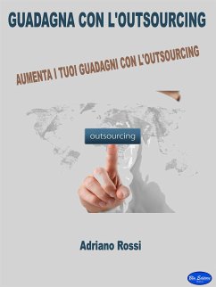 Guadagna con l'outsourcing (eBook, ePUB) - Rossi, Adriano