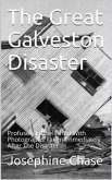 The Great Galveston Disaster / Containing a Full and Thrilling Account of the Most Appalling Calamity of Modern Times Including Vivid Descriptions of the Hurricane and Terrible Rush of Waters; Immense Destruction of Dwellings, Business Houses, Churches, a (eBook, PDF)