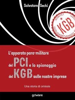 L’apparato para-militare del PCI e lo spionaggio del Kgb sulle nostre imprese. Una storia di omissis (eBook, ePUB) - Sechi, Salvatore L’apparato para-militare del PCI e lo spionaggio del Kgb sulle nostre imprese. Una storia di omissis (eBook, ePUB) - Sechi, Salvatore