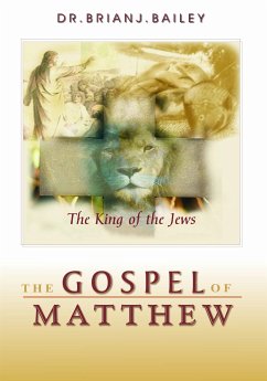 The Gospel of Matthew (eBook, ePUB) - Brian J. Bailey, Dr.