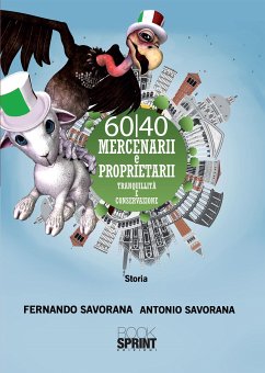 60/40 Mercenarii e Proprietarii (eBook, ePUB) - Savorana, Antonio; Savorana, Fernando