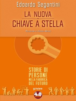 La nuova chiave a stella. Storie di persone nella fabbrica del futuro (eBook, ePUB) - Segantini, Edoardo