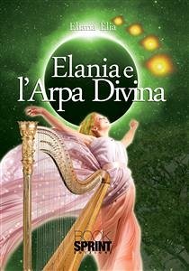 Elania e l'Arpa Divina (eBook, ePUB) - Elia, Eliana